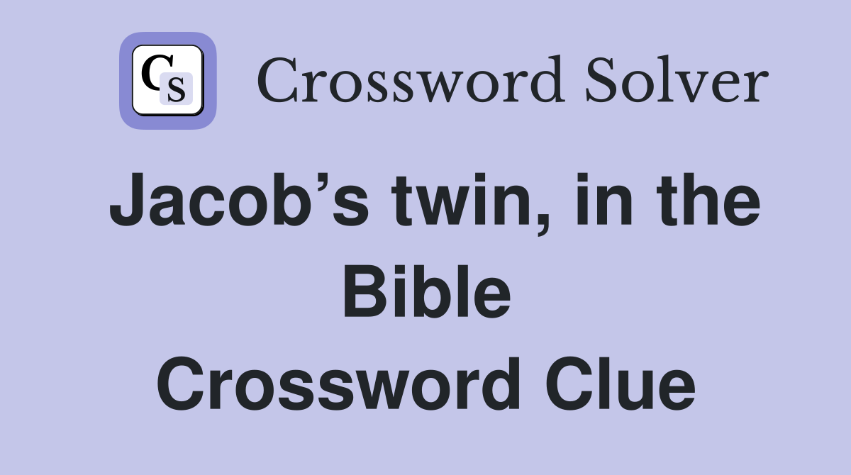 Jacob s twin in the Bible Crossword Clue Answers Crossword Solver
